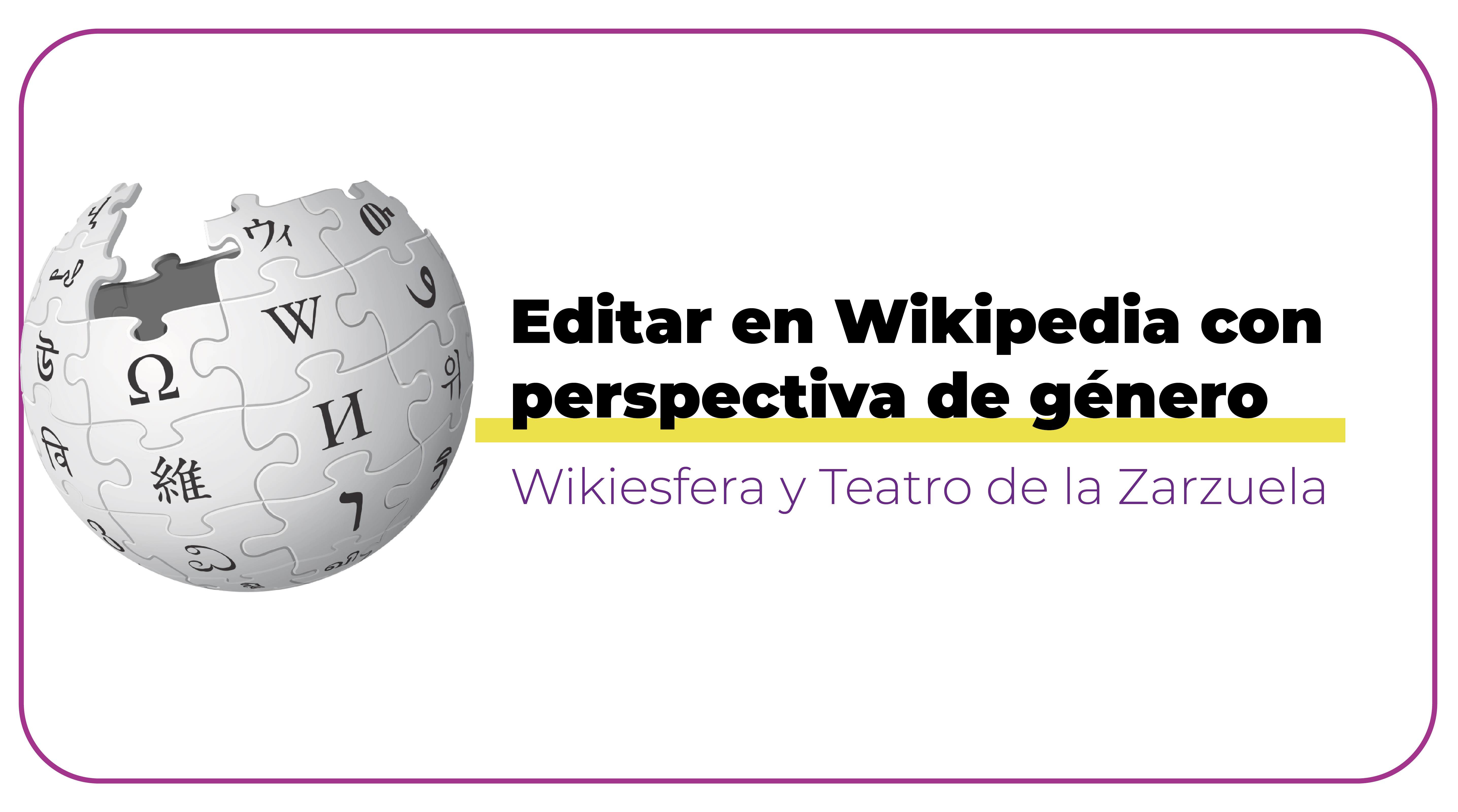 Mujeres de Zarzuela: Editar en Wikipedia con perspectiva de género WEUG001
